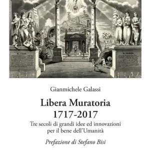 Libera Muratoria 1717-2017. Tre secoli di grandi idee ed innovazioni per il bene dell’Umanità Offerta