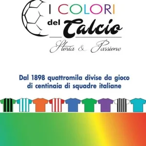 I colori del calcio. Storia & passione. Ediz. a colori Super Prezzo