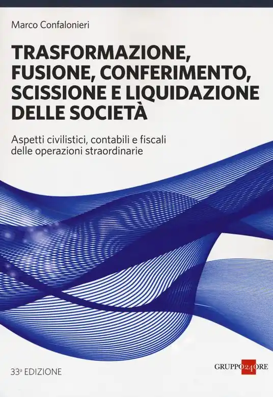 Prezzo Basso Trasformazione, fusione, conferimento, scissione e liquidazione delle società. Aspetti civilistici, contabili e fiscali delle operazioni straordinarie