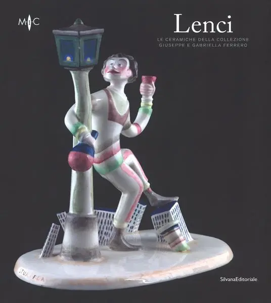 Lenci. Le ceramiche della collezione Giuseppe e Gabriella Ferrero. Catalogo della mostra (Faenza, 4 marzo-3 giugno 2018). Ediz. a colori Offerta Del Giorno