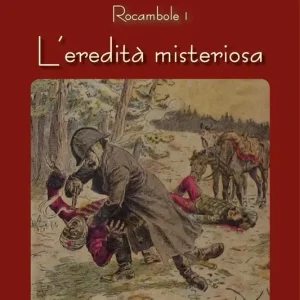 Offerta Speciale L‘eredità misteriosa. Rocambole. Vol. 1