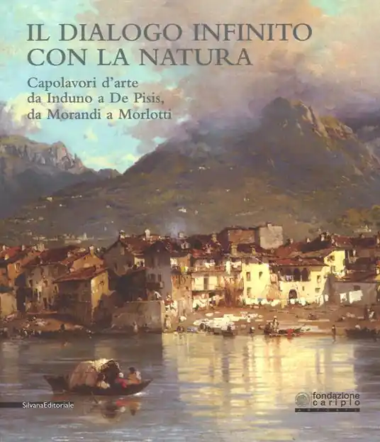 Compra Adesso Il dialogo infinito con la natura. Capolavori d‘arte da Induno a De Pisis, da Morandi a Morlotti. Catalogo della mostra (Legnano, 2 dicembre 2017-4 marzo 2018). Ediz. a colori