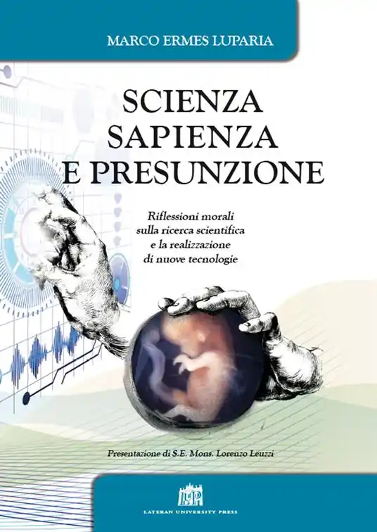 Scienza, sapienza e presunzione. Riflessioni morali sulla ricerca scientifica e la realizzazione di nuove tecnologie Offerta Lampo