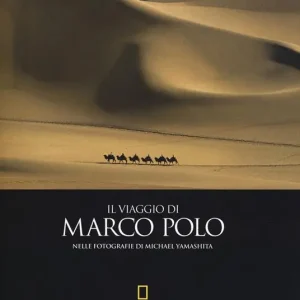 Ultime Pezzi Il viaggio di Marco Polo nelle fotografie di Michael Yamashita. Ediz. a colori