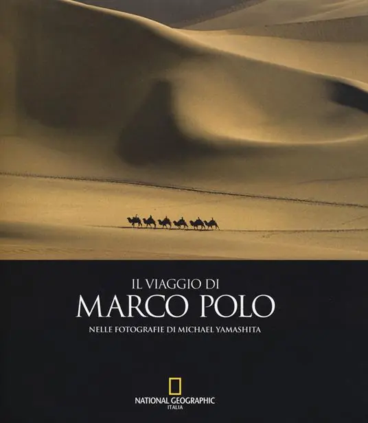 Ultime Pezzi Il viaggio di Marco Polo nelle fotografie di Michael Yamashita. Ediz. a colori