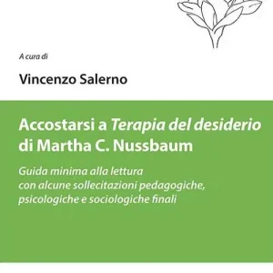 Non Perdere Accostarsi a «Terapia del desiderio» di Martha C. Nussbaum. Guida minima alla lettura con alcune sollecitazioni pedagogiche, psicologiche e sociologiche finali