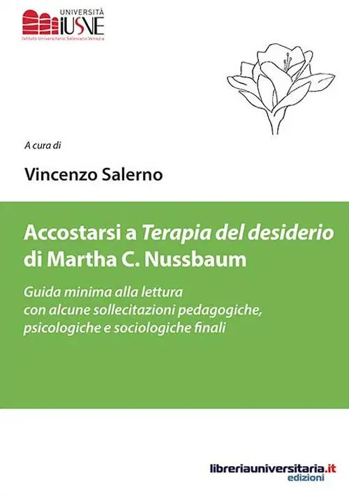 Non Perdere Accostarsi a «Terapia del desiderio» di Martha C. Nussbaum. Guida minima alla lettura con alcune sollecitazioni pedagogiche, psicologiche e sociologiche finali