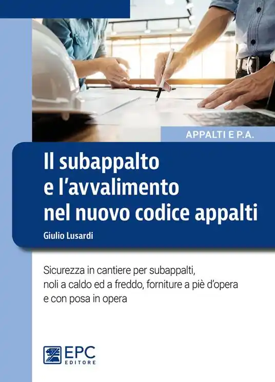 Scelto Dai Clienti Il subappalto e l’avvalimento nel nuovo codice appalti. Sicurezza in cantiere per subappalti, noli a caldo ed a freddo, forniture a piè d’opera e con posa in opera