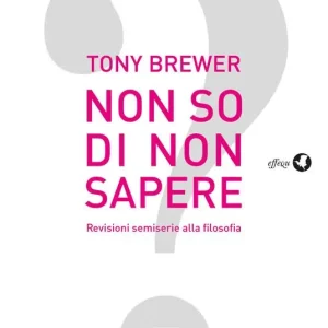 Non so di non sapere. Revisioni semiserie alla filosofia Offerta