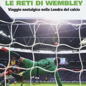 Le reti di Wembley. Viaggio nostalgico nella Londra del calcio Soddisfatti O Rimborsati