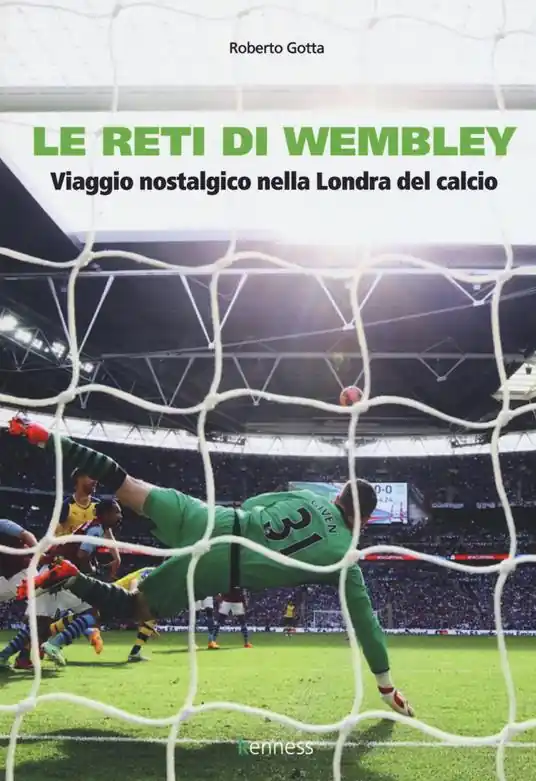 Le reti di Wembley. Viaggio nostalgico nella Londra del calcio Soddisfatti O Rimborsati