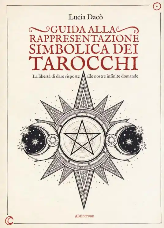 Guida alla rappresentazione simbolica dei tarocchi. La libertà di dare risposte alle nostre infinite domande. Ediz. a colori Compra Online
