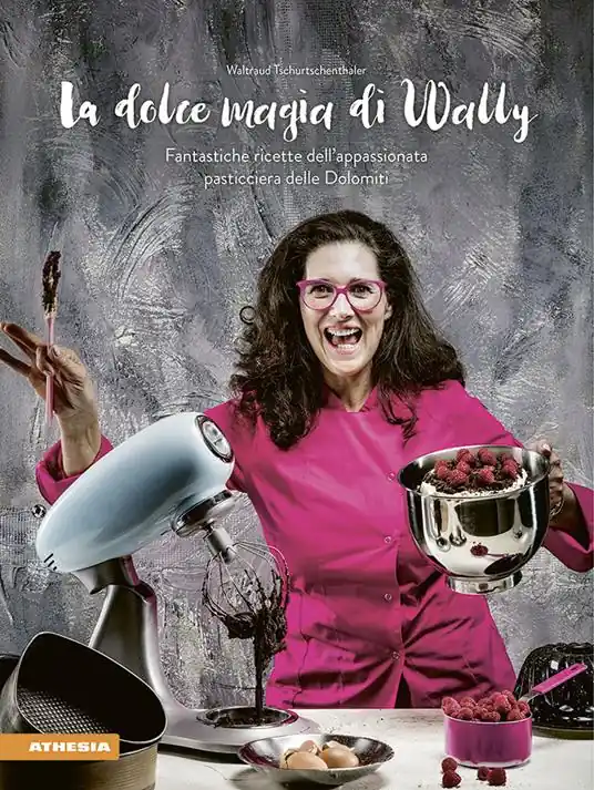 Compra Online La dolce magia di Wally. Fantastiche ricette dell’appassionata pasticciera delle Dolomiti