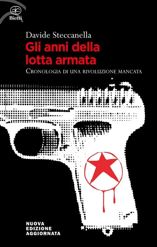 Gli anni della lotta armata. Cronologia di una rivoluzione mancata. Nuova ediz. Economico