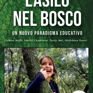 L‘ asilo nel bosco. Un nuovo paradigma educativo Direttamente Dal Produttore
