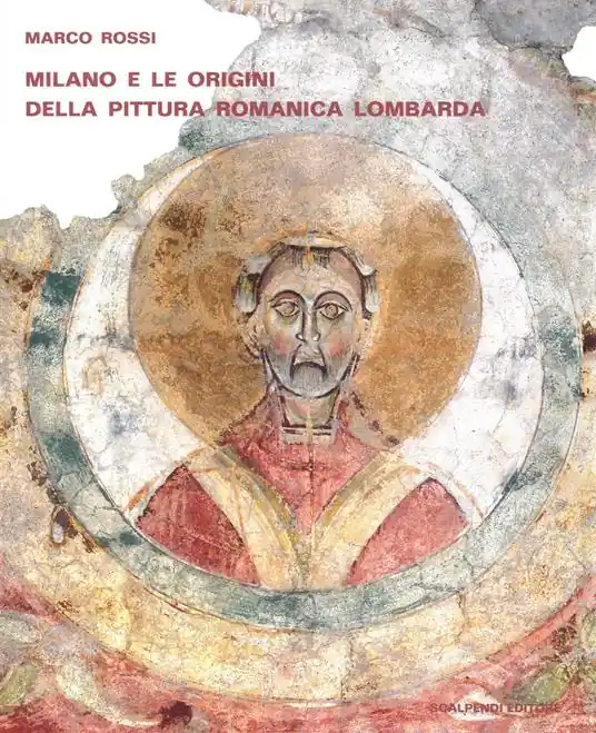 Esclusivo Milano e le origini della pittura romanica lombarda. Committenze episcopali, modelli iconografici, maestranza