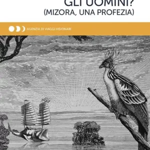 Ma dove sono gli uomini? (Mizora, una profezia) Ordina Subito