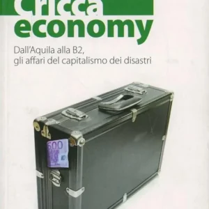 Cricca economy. Dall‘Aquila alla B2, gli affari del capitalismo dei disastri Ultime Pezzi