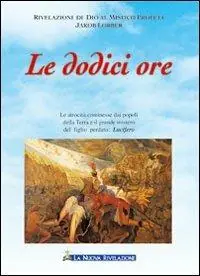 Offerta Lampo Le dodici ore. Le atrocità commesse dai popoli della terra nel 1841 e il grande mistero del figlio perduto Lucifero