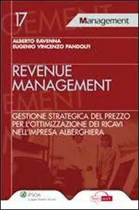 Revenue management. Gestione strategica del prezzo per l‘ottimizzazione dei ricavi nell‘impresa alberghiera Ordina Subito