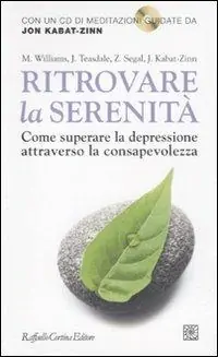 Ritrovare la serenità. Come superare la depressione attraverso la consapevolezza. Con CD Audio Spedito Oggi