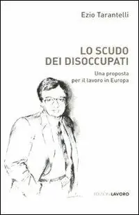 Lo scudo dei disoccupati. Una proposta per il lavoro in Europa Affare