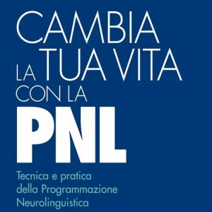 Compra Oggi Stesso Cambia la tua vita con la PNL. Tecnica e pratica della programmazione neurolinguistica