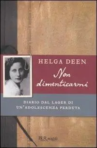 Spedizione Espresso Non dimenticarmi. Diario dal lager di un‘adolescenza perduta