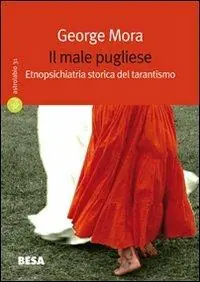 Il male pugliese. Etnopsichiatria storica del tarantismo Spedito Oggi