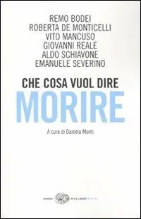 Che cosa vuol dire morire. Sei grandi filosofi di fronte all‘ultima domanda Non Perdere