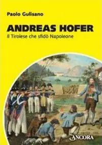 Andreas Hofer. Il tirolese che sfidò Napoleone Prezzo Basso
