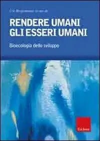 Rendere umani gli esseri umani. Bioecologia dello sviluppo Nuova Collezione