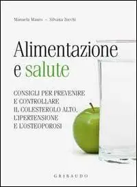 Alimentazione e salute. consigli per prevenire il colesterolo alto, l‘ipertensione e l‘osteoporosi Consegna Rapida
