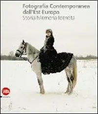 Fotografia contemporanea dall‘Europa dell‘Est. Storia, memoria, identità. Ediz. illustrata Sconto