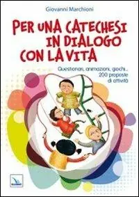 Offerta Del Giorno Per una catechesi in dialogo con la vita. Questionari, animazioni, giochi... 200 proposte di attività