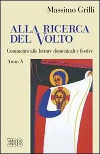 Alla ricerca del volto. Commento alle letture domenicali e festive. Anno A Vendita Finale