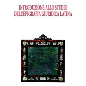 Spedito Oggi Introduzione allo studio dell‘epigrafia giuridica latina
