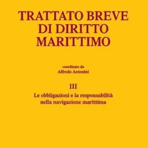 Trattato breve di diritto marittimo. Vol. 3 Le obbligazioni e la responsabilità nella navigazione marittima Offerta Speciale