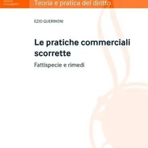 Pratiche commerciali scorrette. Fattispecie e rimedi Bestseller