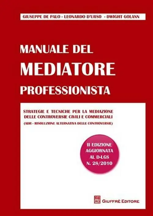 Manuale del mediatore professionista. Strategie e tecniche per la mediazione delle controversie civili e commerciali (ADR Risoluzione alternativa delle controversie) Offerta Del Giorno