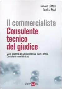 Subito Disponibile Il commercialista. Consulente tecnico del giudice. Guida all‘attività del CTU nel processo civile e penale. Con schemi e modelli di atti