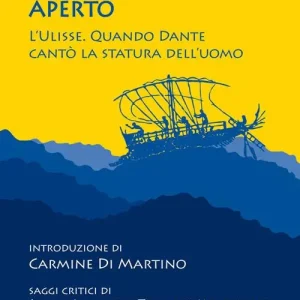 Ma misi me per l‘alto mare aperto. L‘Ulisse. Quando Dante cantò la statura dell‘uomo Must-Have