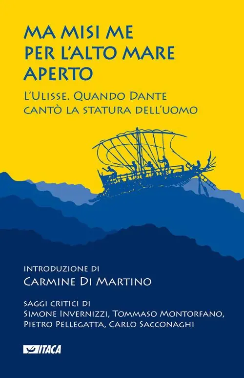 Ma misi me per l‘alto mare aperto. L‘Ulisse. Quando Dante cantò la statura dell‘uomo Must-Have