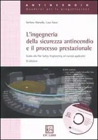 L‘ingegneria della sicurezza antincendio e il processo prestazionale. Guida alla Fire Safety Engineering ed esempi applicativi Occasione Imperdibile