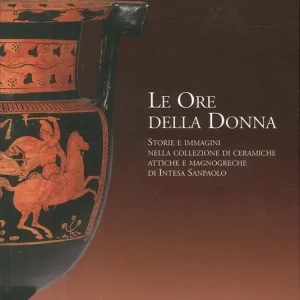 Le ore della donna. Storie e immagini nella collezione di ceramiche attiche e magnogreche di Intesa San Paolo Non Perdere