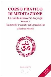 Professionale Corso pratico di meditazione. La salute attraverso lo yoga. Con CD Audio. Vol. 1 Fondamenti e tecniche della meditazione.