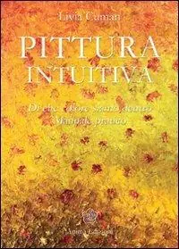 Offerta Lampo Pittura intuitiva. Di che colore siamo dentro. Manuale pratico