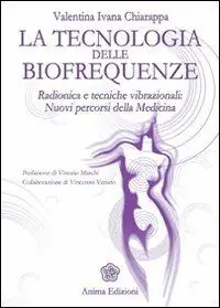 Promozione La tecnologia delle biofrequenze. Radionica e tecniche vibrazioniali nuovi percorsi della medicina