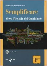 Semplificare. Micro-filosofie del quotidiano. Con CD Audio Promozione