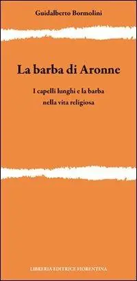 La barba di Aronne. I capelli lunghi e la barba nella vita religiosa Spedizione Espresso